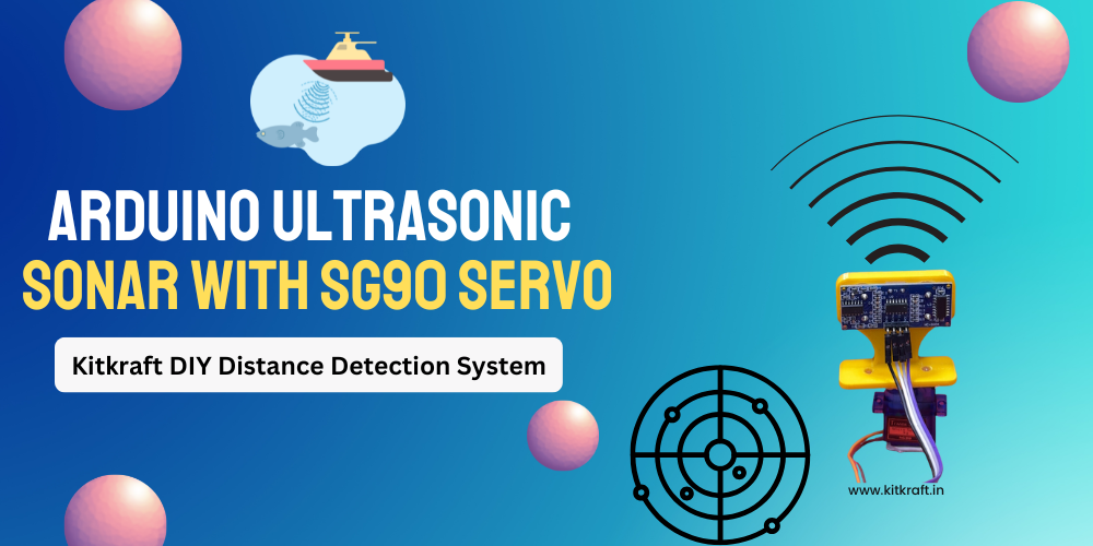 Arduino Ultrasonic SONAR with SG90 Servo | Kitkraft DIY Distance Detection System